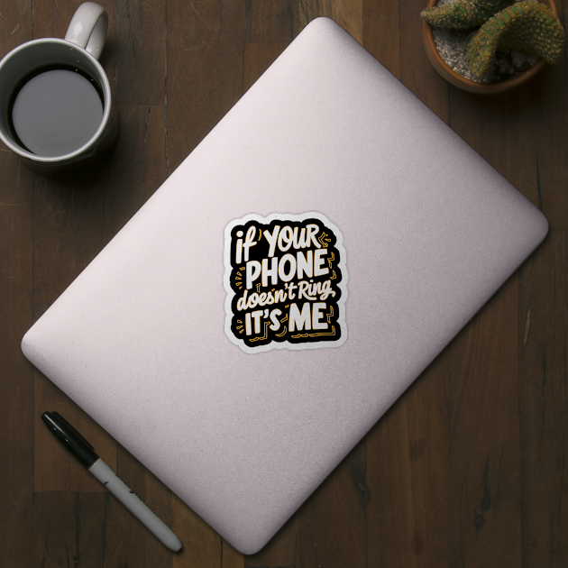 If Your Phone Doesn’t Ring, It’s Me Design: Funny and Relatable Text Graphic by Designed By Marty